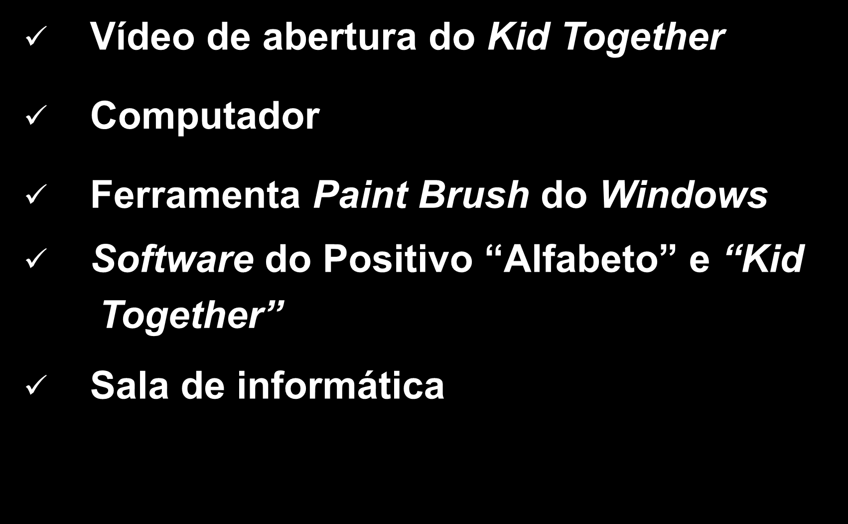 Recursos Utilizados Vídeo de abertura do Kid Together Computador Ferramenta Paint Brush do Windows Software