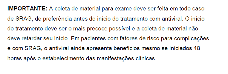 A coleta de material da nasofaringe ou traqueal, idealmente deve ser coletada nas primeiras 72 horas após o inicio dos sintomas, porem deve ser sempre coletada em todo paciente com quadro de SRAG ou