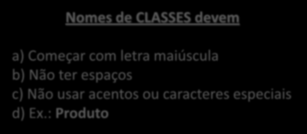 Definindo uma Classe Agora dê um nome à classe: Produto Nomes de CLASSES devem a) Começar com