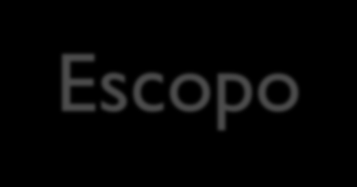 Escopo Conjunto de componentes que perfazem o produto e os resultados esperados do projeto. É a abrangência, o alcance do projeto como um todo.