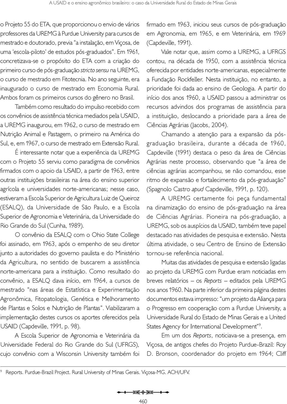 Em 1961, concretizava-se o propósito do ETA com a criação do primeiro curso de pós-graduação stricto sensu na UREMG, o curso de mestrado em Fitotecnia.