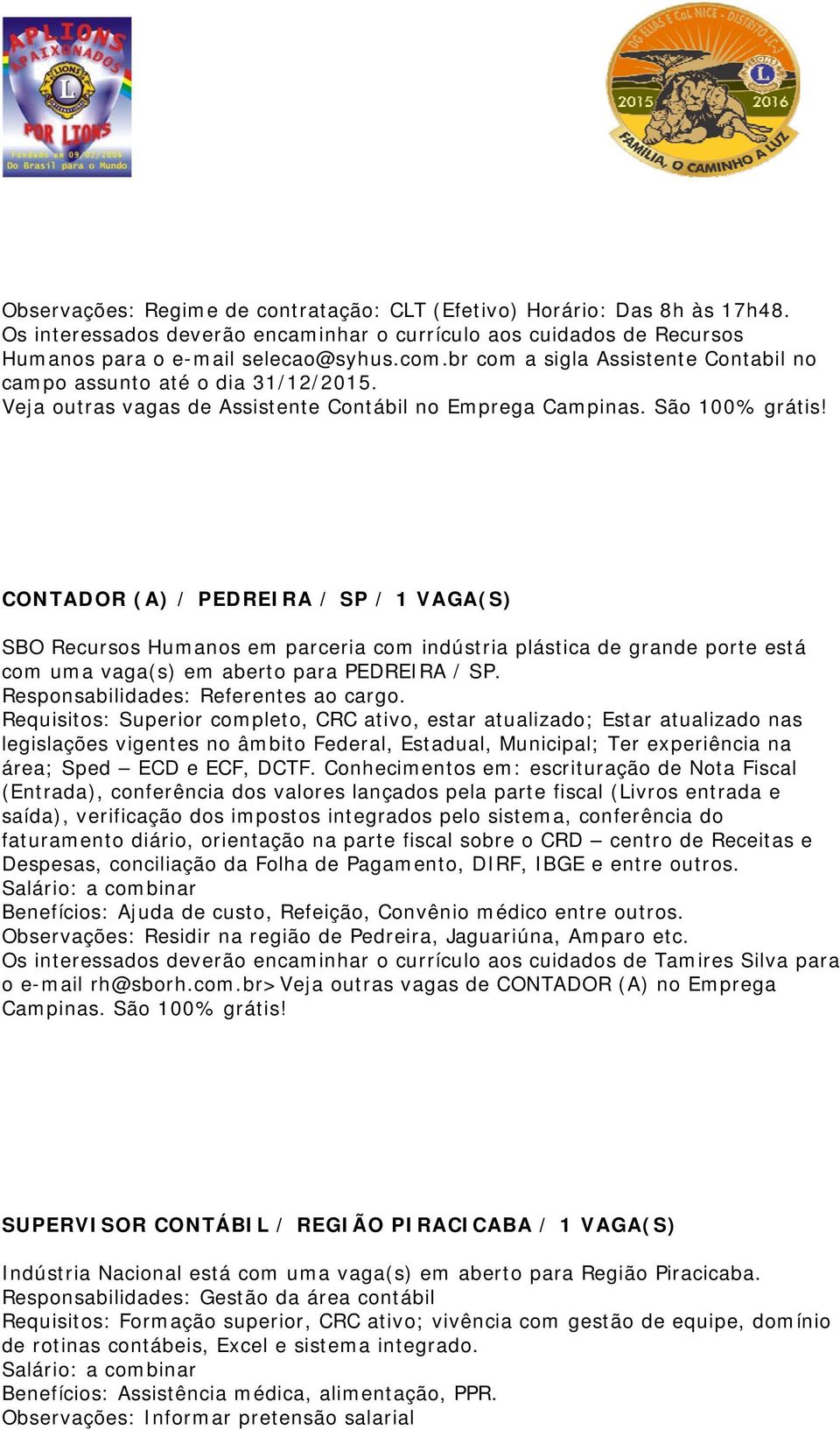 CONTADOR (A) / PEDREIRA / SP / 1 VAGA(S) SBO Recursos Humanos em parceria com indústria plástica de grande porte está com uma vaga(s) em aberto para PEDREIRA / SP.