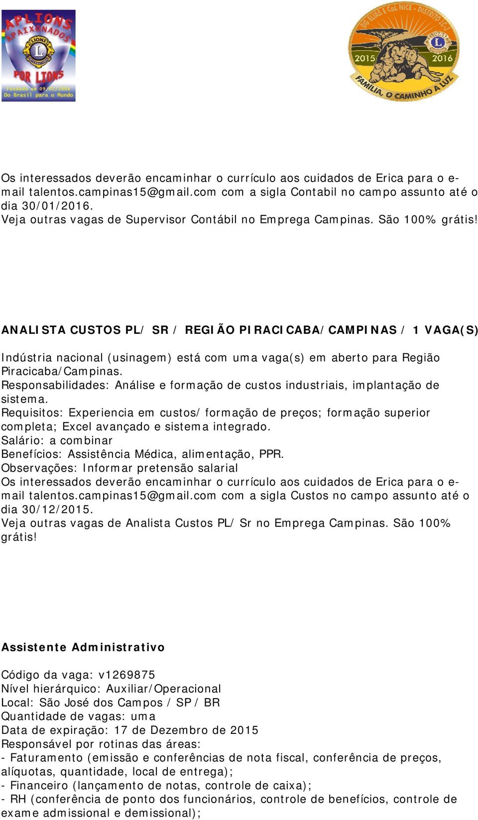 ANALISTA CUSTOS PL/ SR / REGIÃO PIRACICABA/CAMPINAS / 1 VAGA(S) Indústria nacional (usinagem) está com uma vaga(s) em aberto para Região Piracicaba/Campinas.
