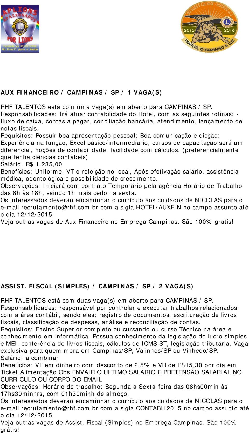 Requisitos: Possuir boa apresentação pessoal; Boa comunicação e dicção; Experiência na função, Excel básico/intermediario, cursos de capacitação será um diferencial, noções de contabilidade,