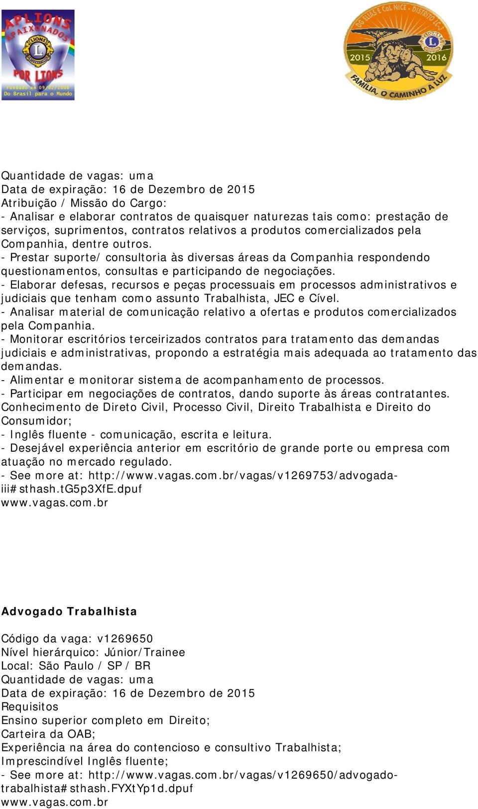 - Prestar suporte/ consultoria às diversas áreas da Companhia respondendo questionamentos, consultas e participando de negociações.