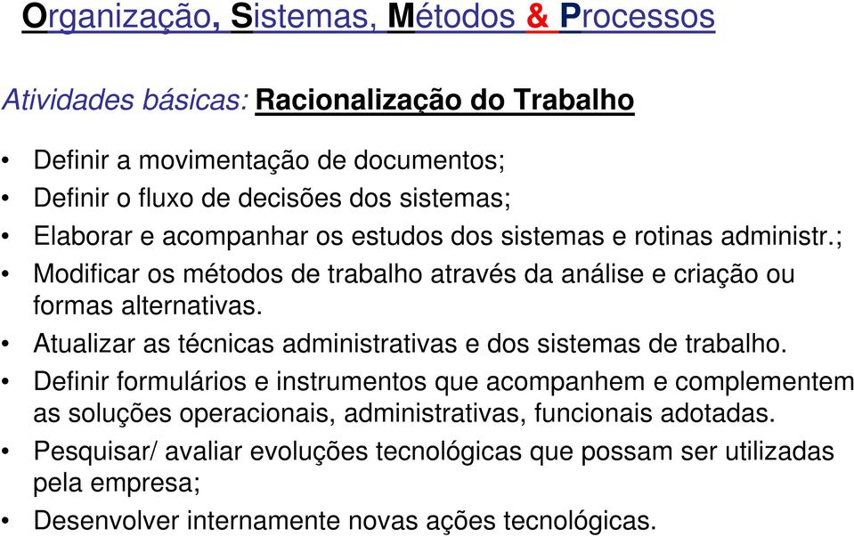 Atualizar as técnicas administrativas e dos sistemas de trabalho.