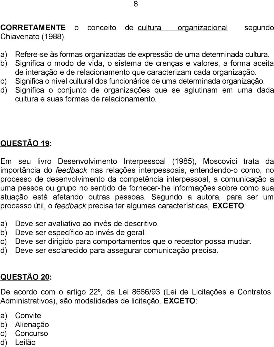 c) Significa o nível cultural dos funcionários de uma determinada organização. d) Significa o conjunto de organizações que se aglutinam em uma dada cultura e suas formas de relacionamento.