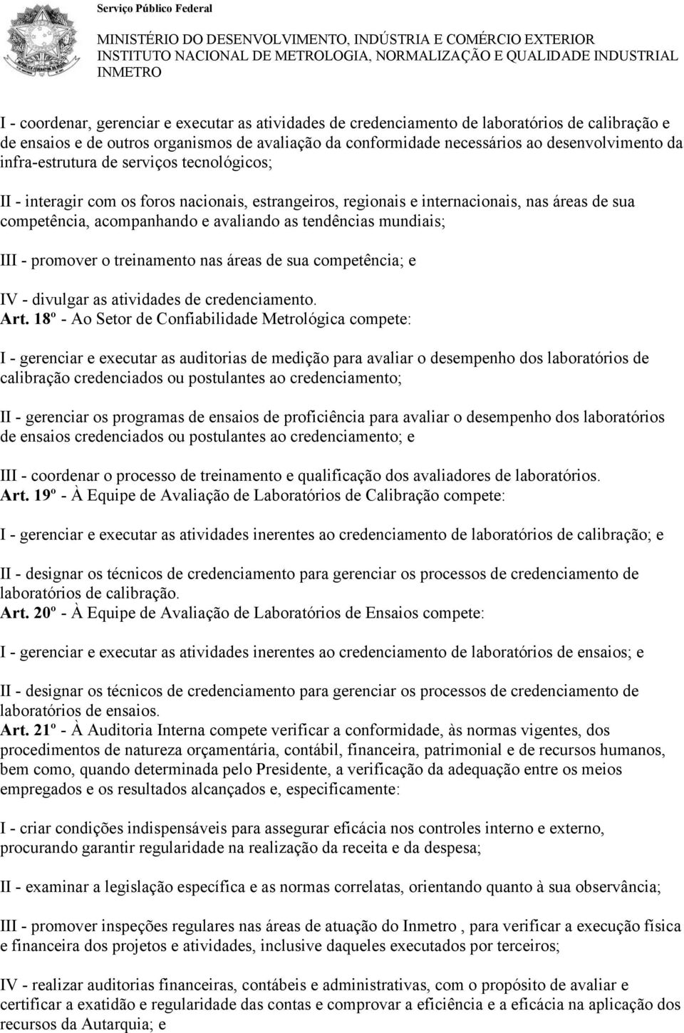 mundiais; III - promover o treinamento nas áreas de sua competência; e IV - divulgar as atividades de credenciamento. Art.