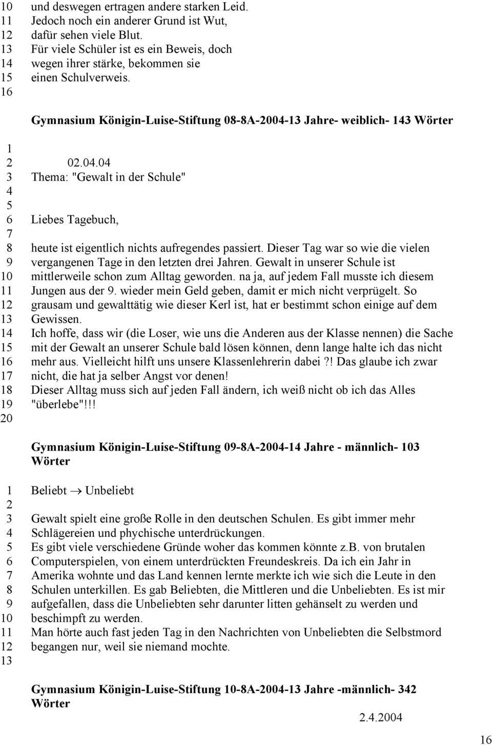 A-00- Jahre- weiblich- Wörter 0 0 0.0.0 Thema: "Gewalt in der Schule" Liebes Tagebuch, heute ist eigentlich nichts aufregendes passiert.