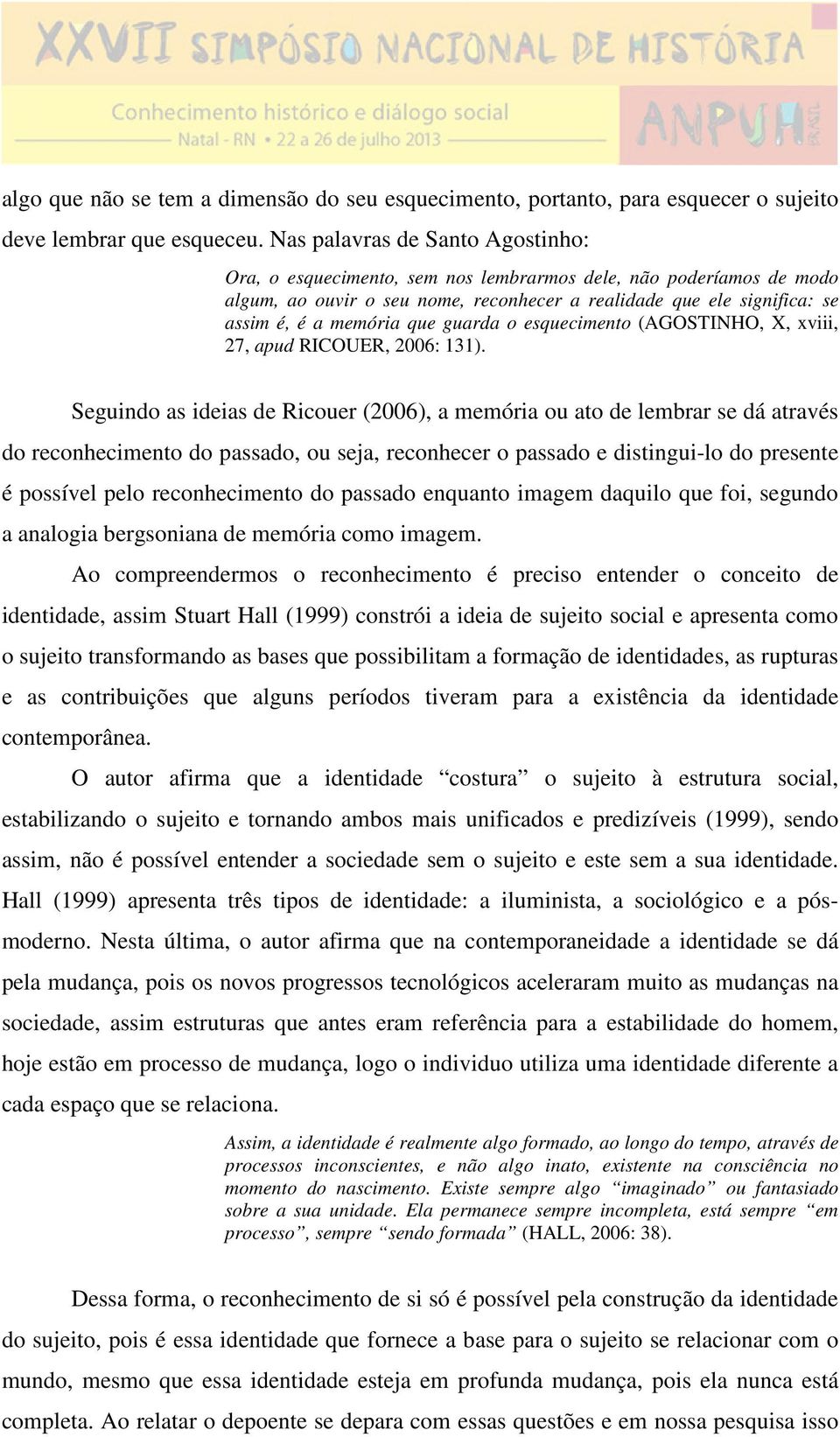 guarda o esquecimento (AGOSTINHO, X, xviii, 27, apud RICOUER, 2006: 131).