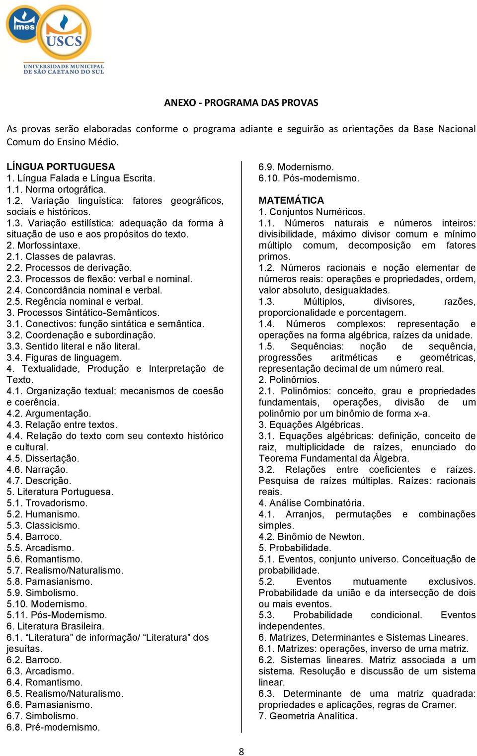 Variação estilística: adequação da forma à situação de uso e aos propósitos do texto. 2. Morfossintaxe. 2.1. Classes de palavras. 2.2. Processos de derivação. 2.3.