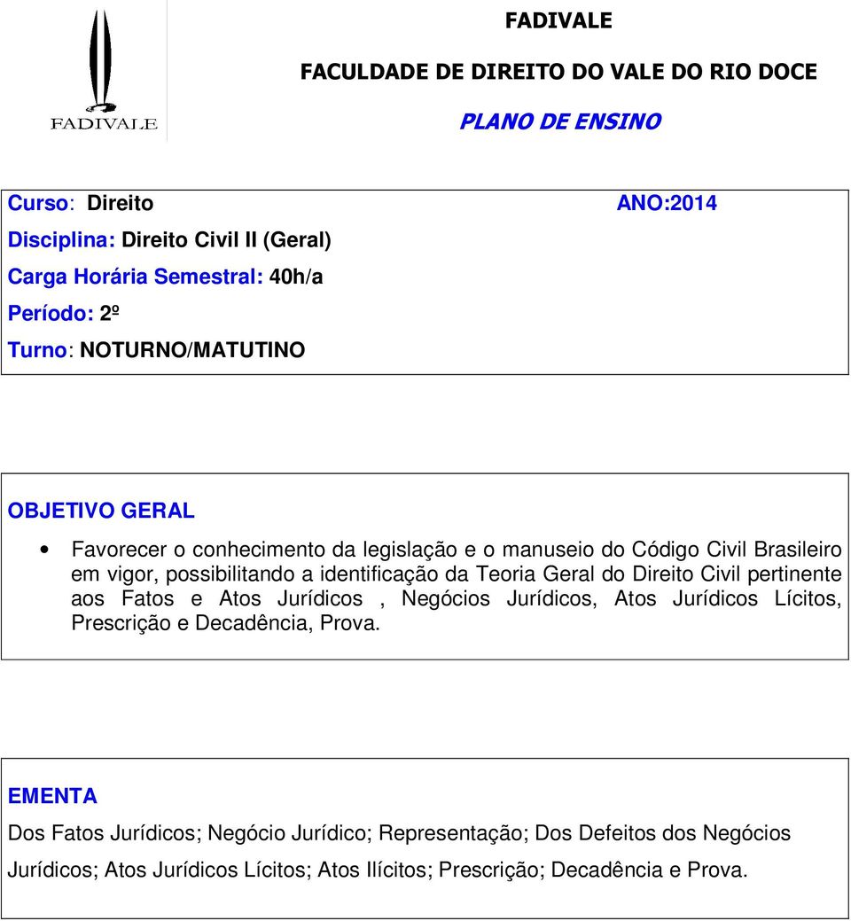 identificação da Teoria Geral do Direito Civil pertinente aos Fatos e Atos Jurídicos, Negócios Jurídicos, Atos Jurídicos Lícitos, Prescrição e Decadência, Prova.