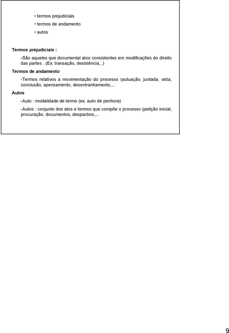 .) Termos de andamento Autos -Termos relativos a movimentação do processo (autuação, juntada, vista, conclusão,