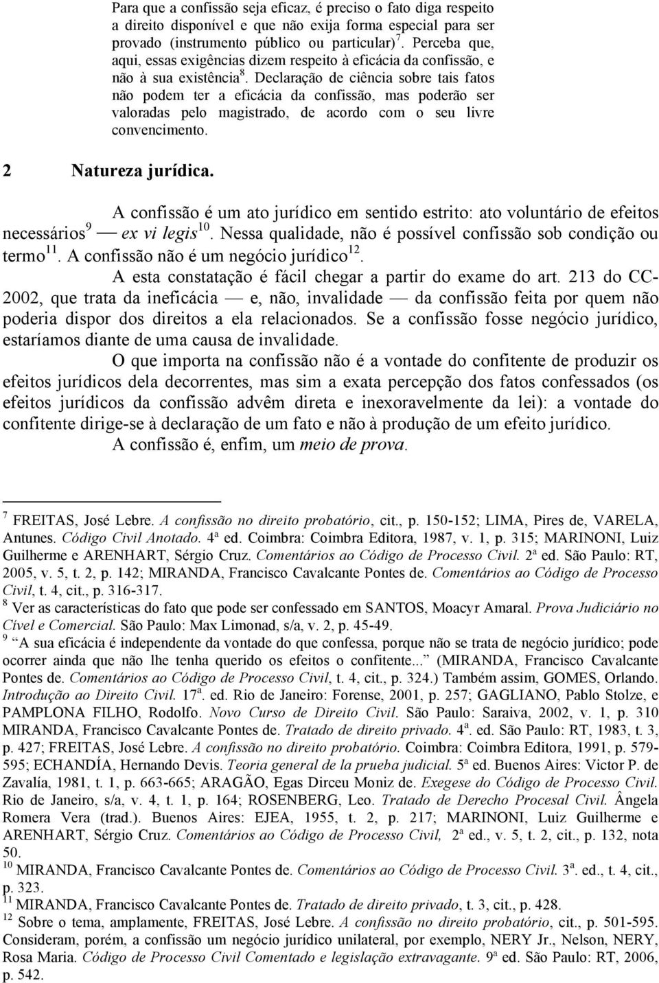 Declaração de ciência sobre tais fatos não podem ter a eficácia da confissão, mas poderão ser valoradas pelo magistrado, de acordo com o seu livre convencimento.