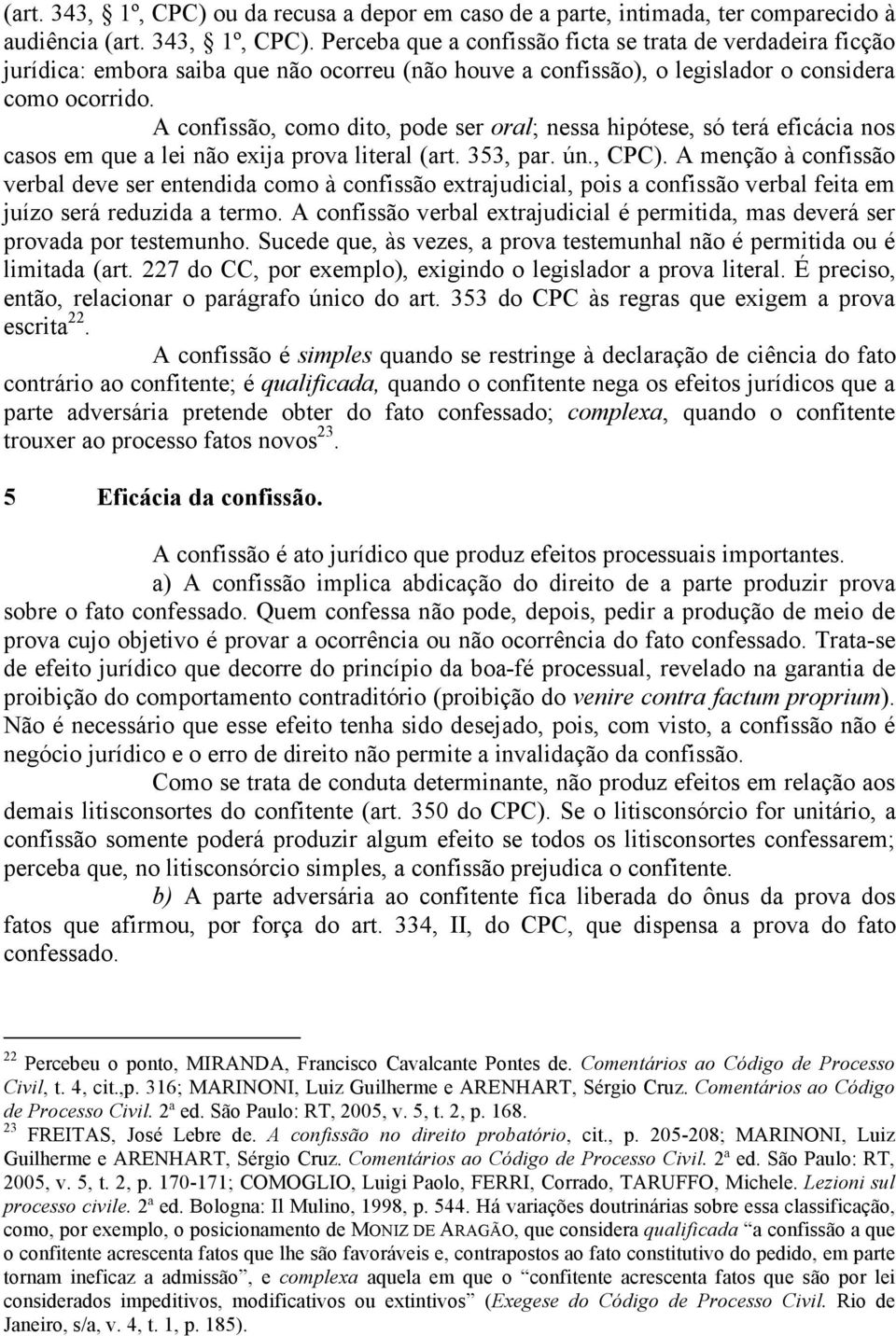 A menção à confissão verbal deve ser entendida como à confissão extrajudicial, pois a confissão verbal feita em juízo será reduzida a termo.