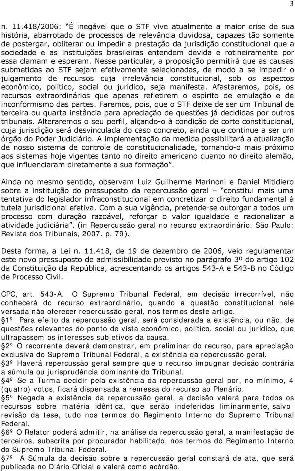 jurisdição constitucional que a sociedade e as instituições brasileiras entendem devida e rotineiramente por essa clamam e esperam.