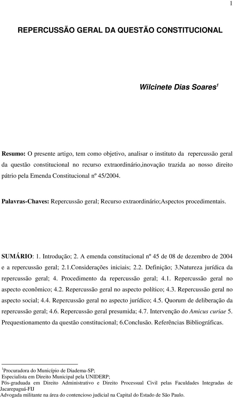 Introdução; 2. A emenda constitucional nº 45 de 08 de dezembro de 2004 e a repercussão geral; 2.1.Considerações iniciais; 2.2. Definição; 3.Natureza jurídica da repercussão geral; 4.