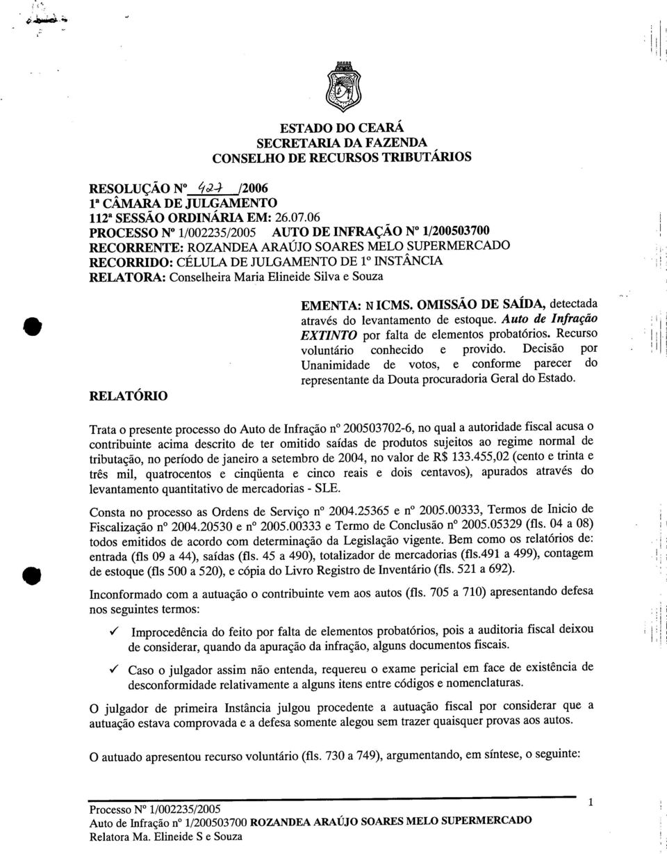 Souza ; i", : 1 ' ' RELATÓRO EMENTA: N CMS. OMSSÃO DE SAÍDA, detectada através do levantamento de estoque. Auto de nfração EXTNTO por falta de elementos probatórios.