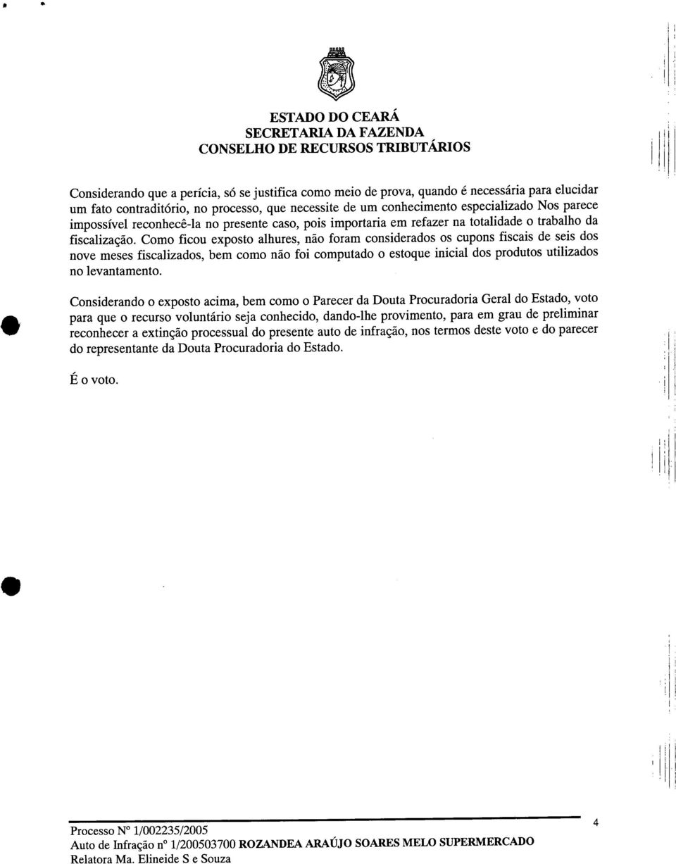 Como ficou exposto alhures, não foram considerados os cupons fiscais de seis dos nove meses fiscalizados, bem como não foi computado o estoque inicial dos produtos utilizados no levantamento.