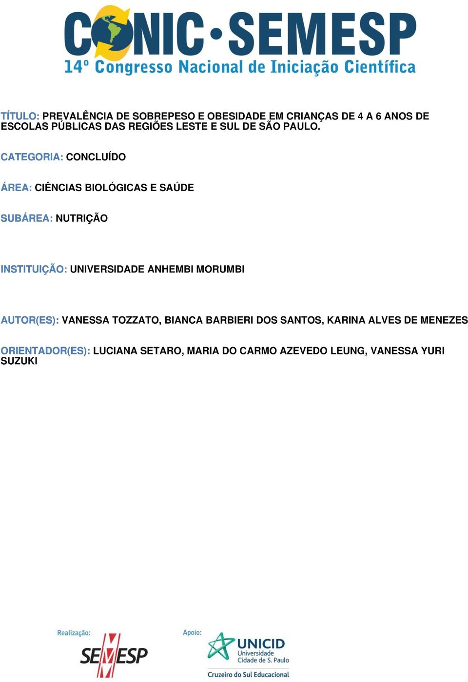 CATEGORIA: CONCLUÍDO ÁREA: CIÊNCIAS BIOLÓGICAS E SAÚDE SUBÁREA: NUTRIÇÃO INSTITUIÇÃO: UNIVERSIDADE