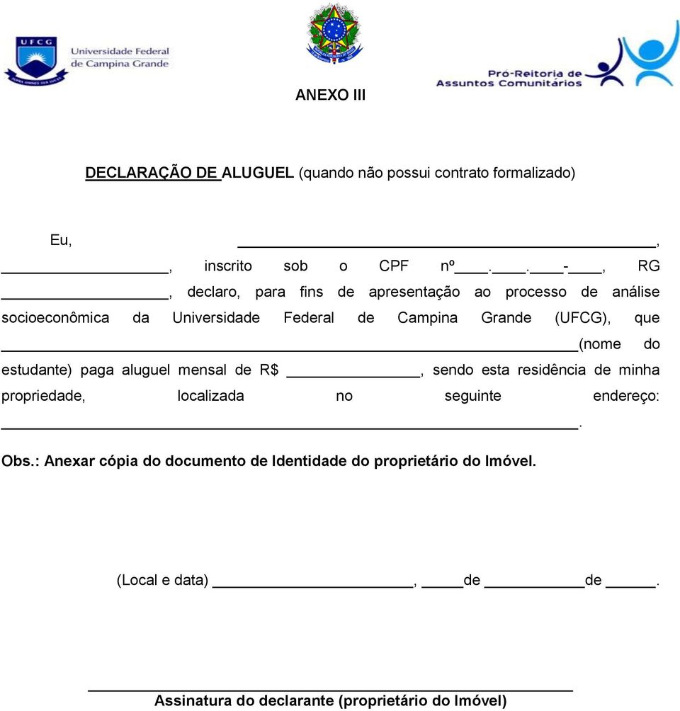 (UFCG), que (nome do estudante) paga aluguel mensal de R$, sendo esta residência de minha propriedade, localizada no seguinte