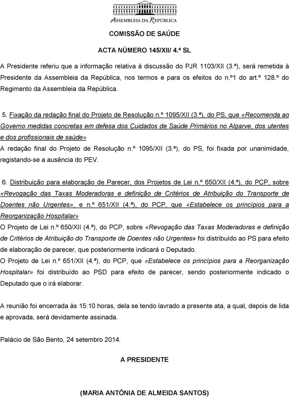 ª), do PS, que «Recomenda ao Governo medidas concretas em defesa dos Cuidados de Saúde Primários no Algarve, dos utentes e dos profissionais de saúde» A redação final do Projeto de Resolução n.