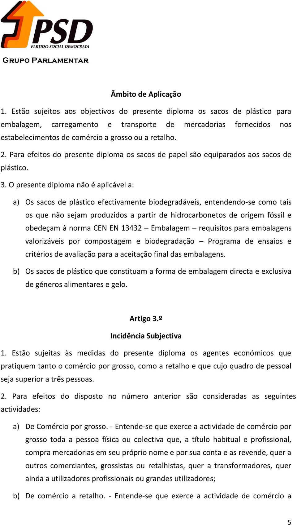 Para efeitos do presente diploma os sacos de papel são equiparados aos sacos de plástico. 3.