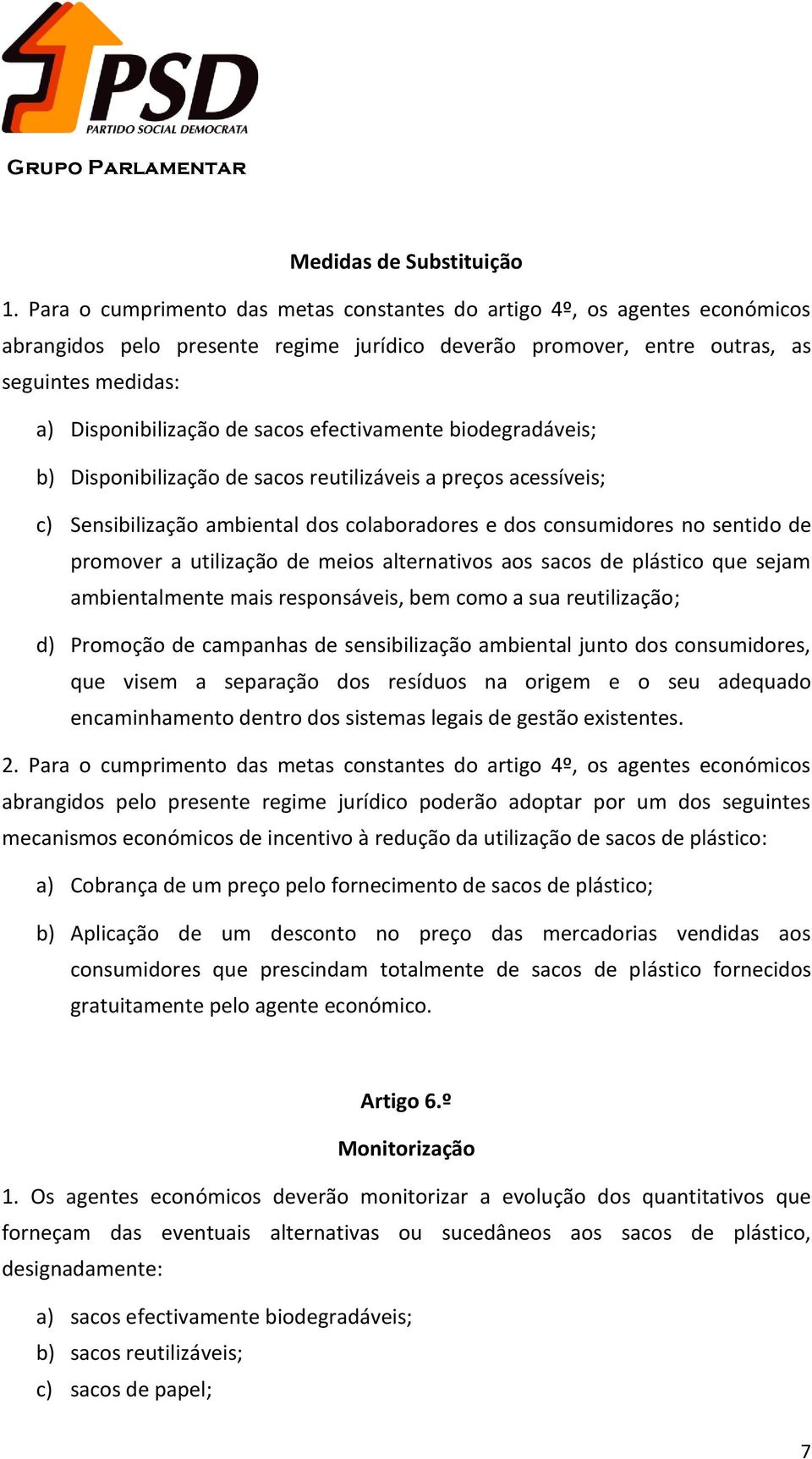 efectivamente biodegradáveis; b) Disponibilização de sacos reutilizáveis a preços acessíveis; c) Sensibilização ambiental dos colaboradores e dos consumidores no sentido de promover a utilização de