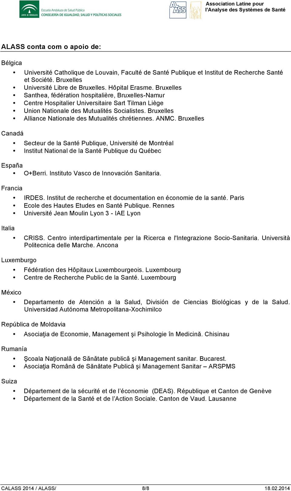 Bruxelles Alliance Nationale des Mutualités chrétiennes. ANMC. Bruxelles Canadá Secteur de la Santé Publique, Université de Montréal Institut National de la Santé Publique du Québec España O+Berri.