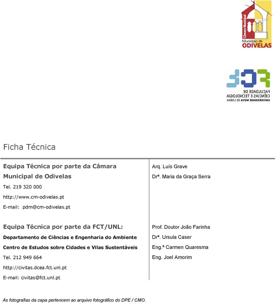 pt Equipa Técnica por parte da FCT/UNL: Departamento de Ciências e Engenharia do Ambiente Centro de Estudos sobre Cidades e Vilas