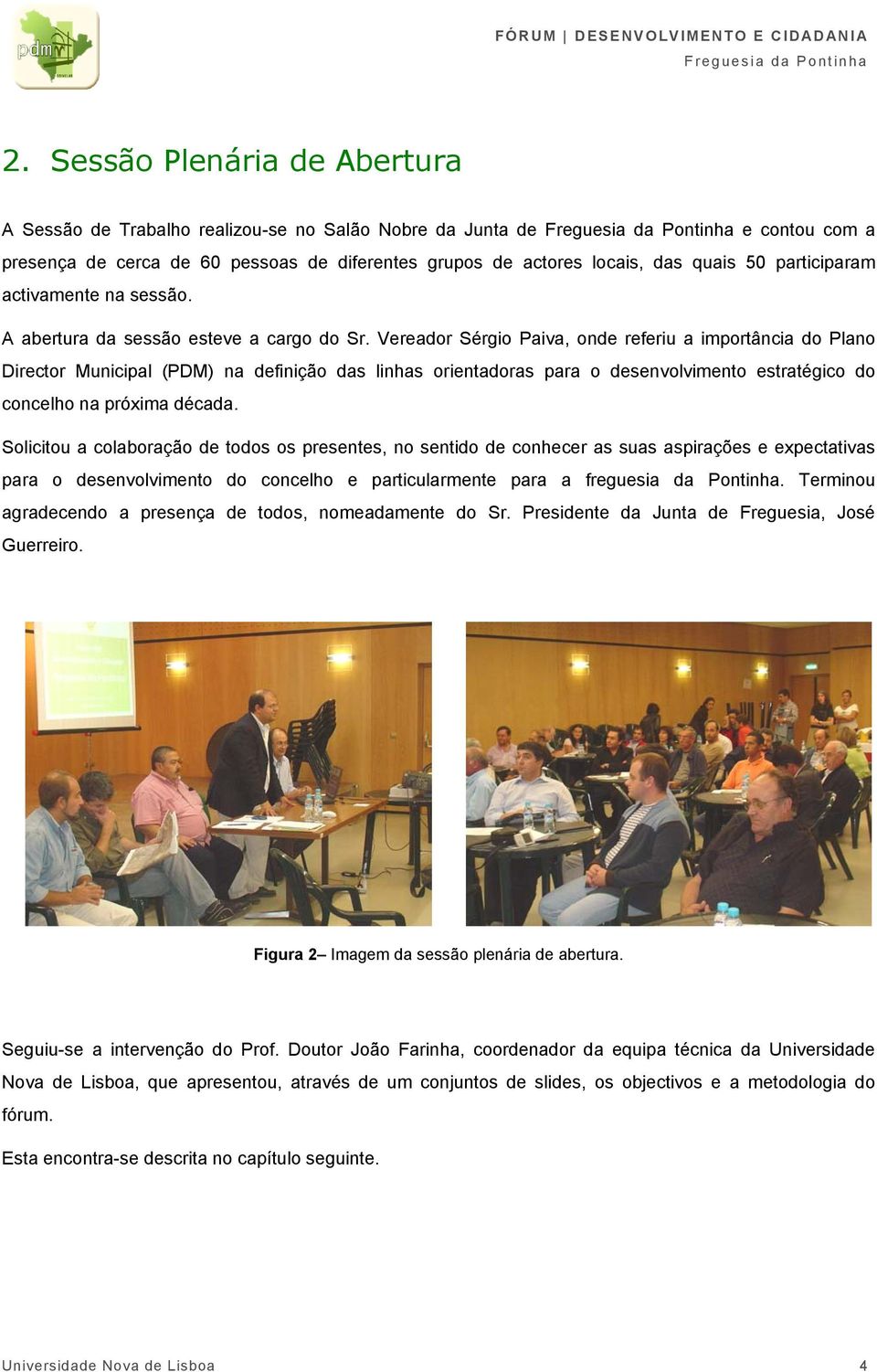 Vereador Sérgio Paiva, onde referiu a importância do Plano Director Municipal (PDM) na definição das linhas orientadoras para o desenvolvimento estratégico do concelho na próxima década.
