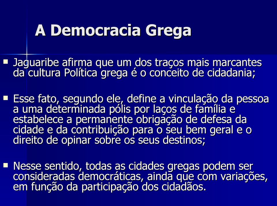 obrigação de defesa da cidade e da contribuição para o seu bem geral e o direito de opinar sobre os seus destinos; Nesse