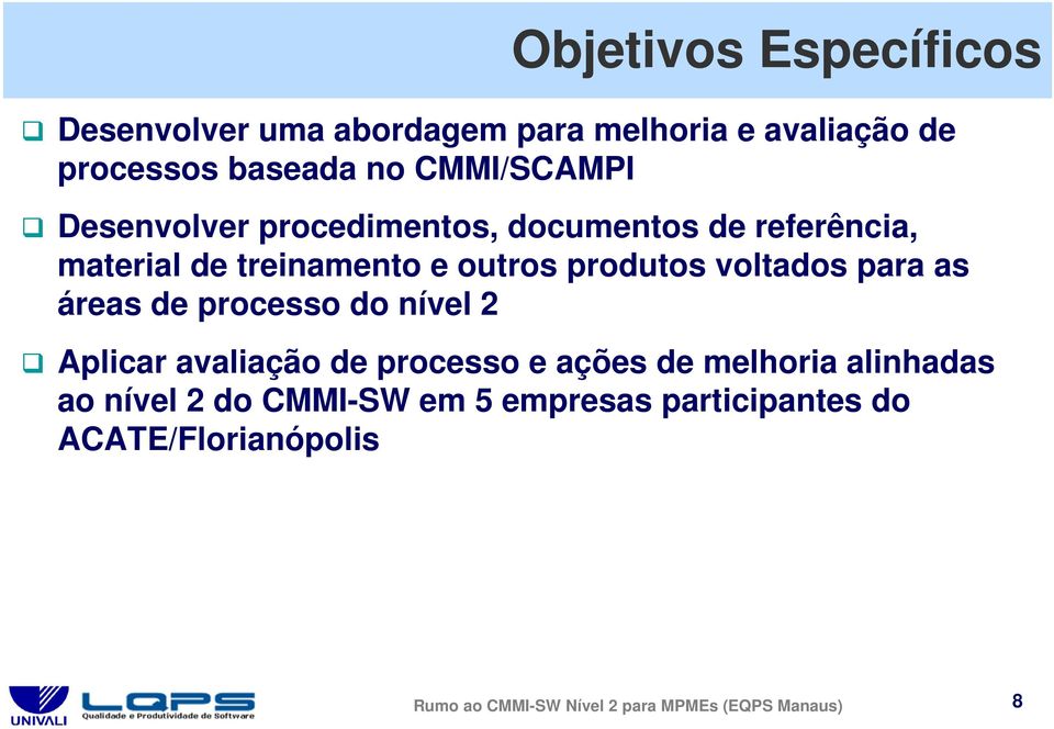 voltados para as áreas de processo do nível 2 Aplicar avaliação de processo e ações de melhoria alinhadas ao