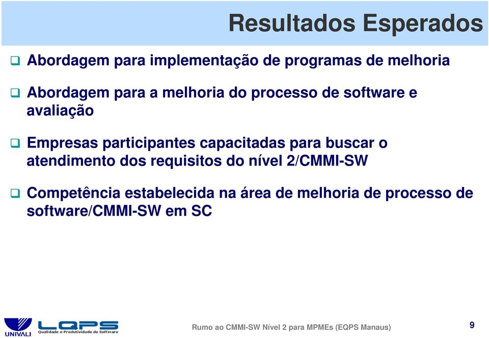 o atendimento dos requisitos do nível 2/CMMI-SW Competência estabelecida na área de