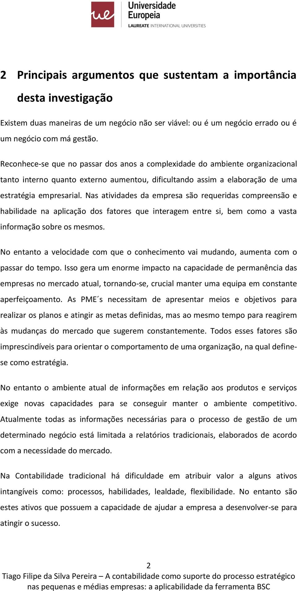 Nas atividades da empresa sã requeridas cmpreensã e habilidade na aplicaçã ds fatres que interagem entre si, bem cm a vasta infrmaçã sbre s mesms.