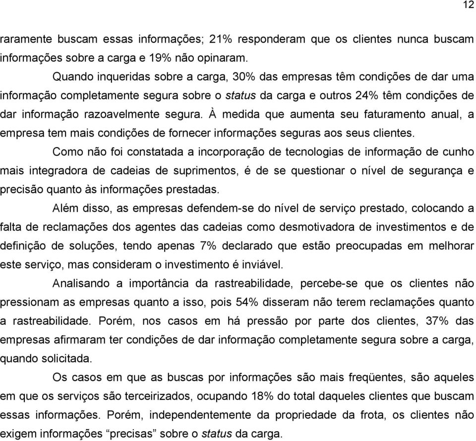 À medida que aumenta seu faturamento anual, a empresa tem mais condições de fornecer informações seguras aos seus clientes.