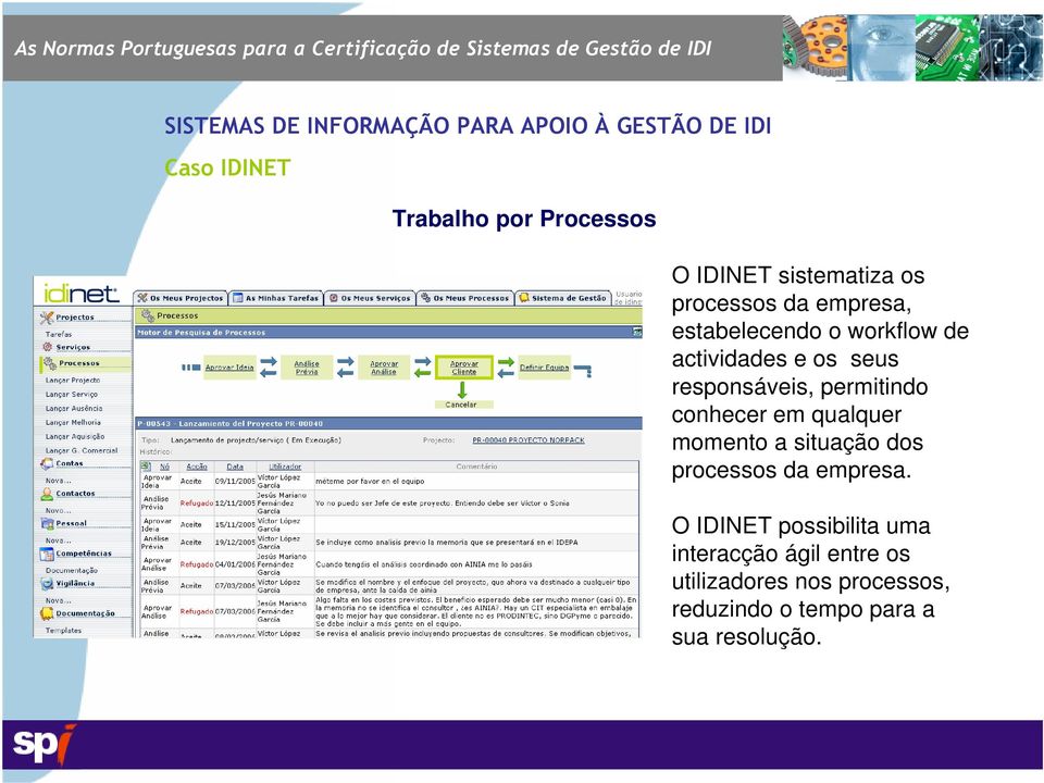 conhecer em qualquer momento a situação dos processos da empresa.