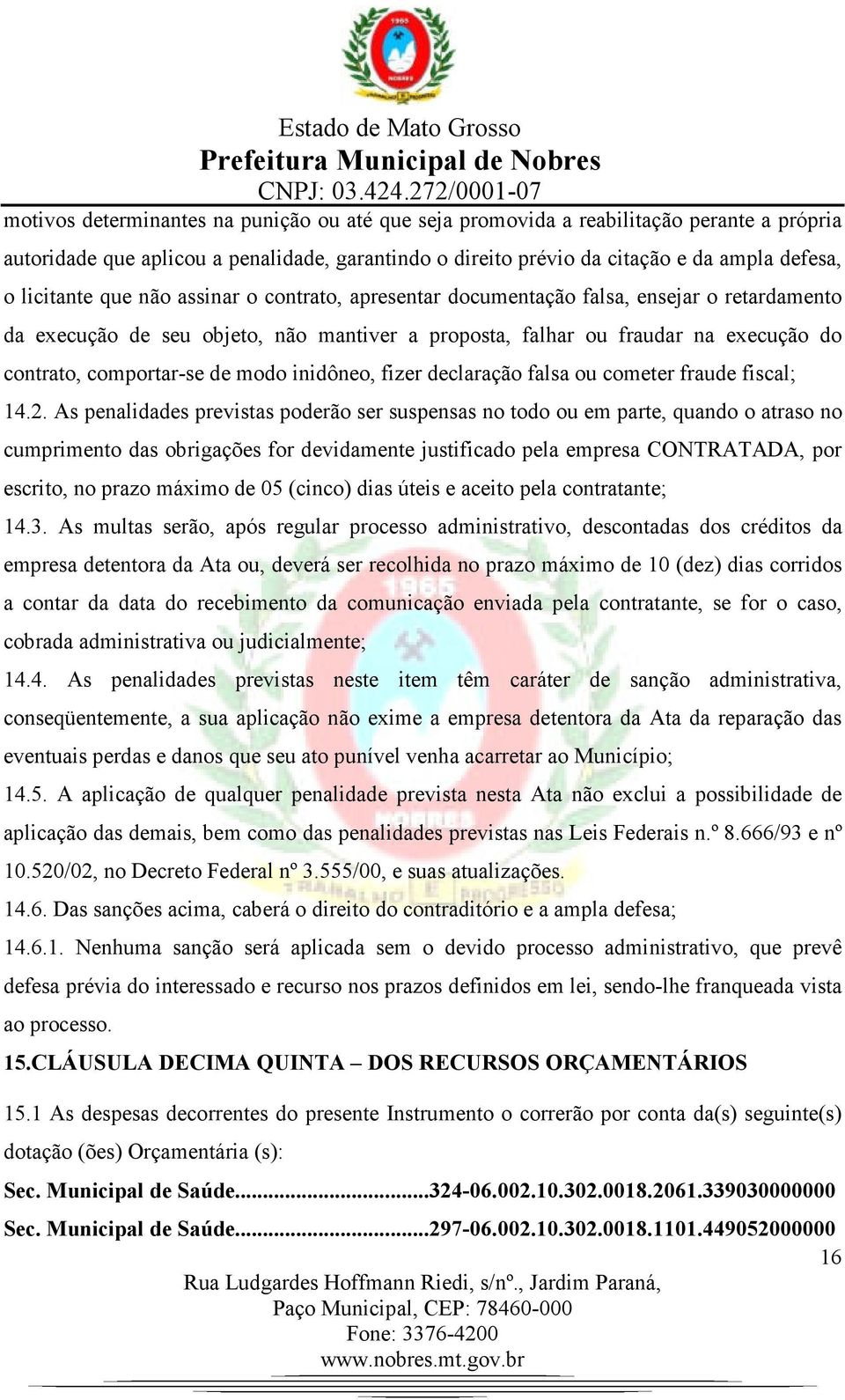 inidôneo, fizer declaração falsa ou cometer fraude fiscal; 14.2.