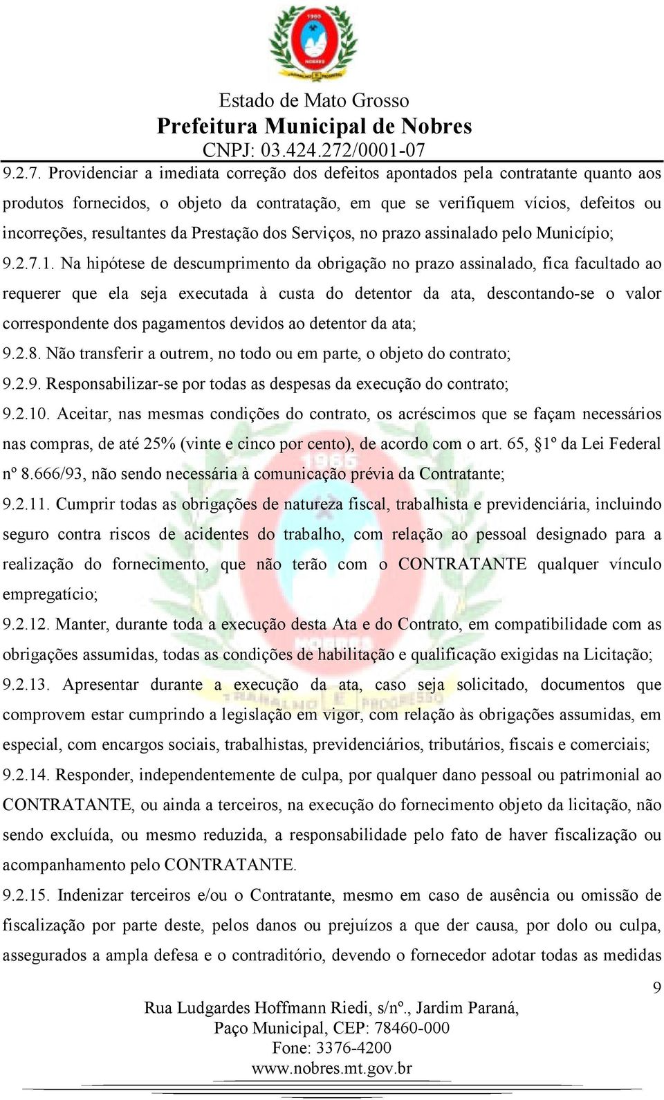 Prestação dos Serviços, no prazo assinalado pelo Município; 1.