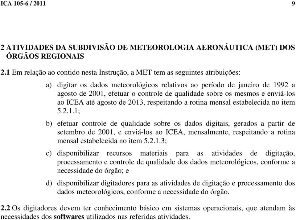 qualidade sobre os mesmos e enviá-los ao ICEA até agosto de 2013