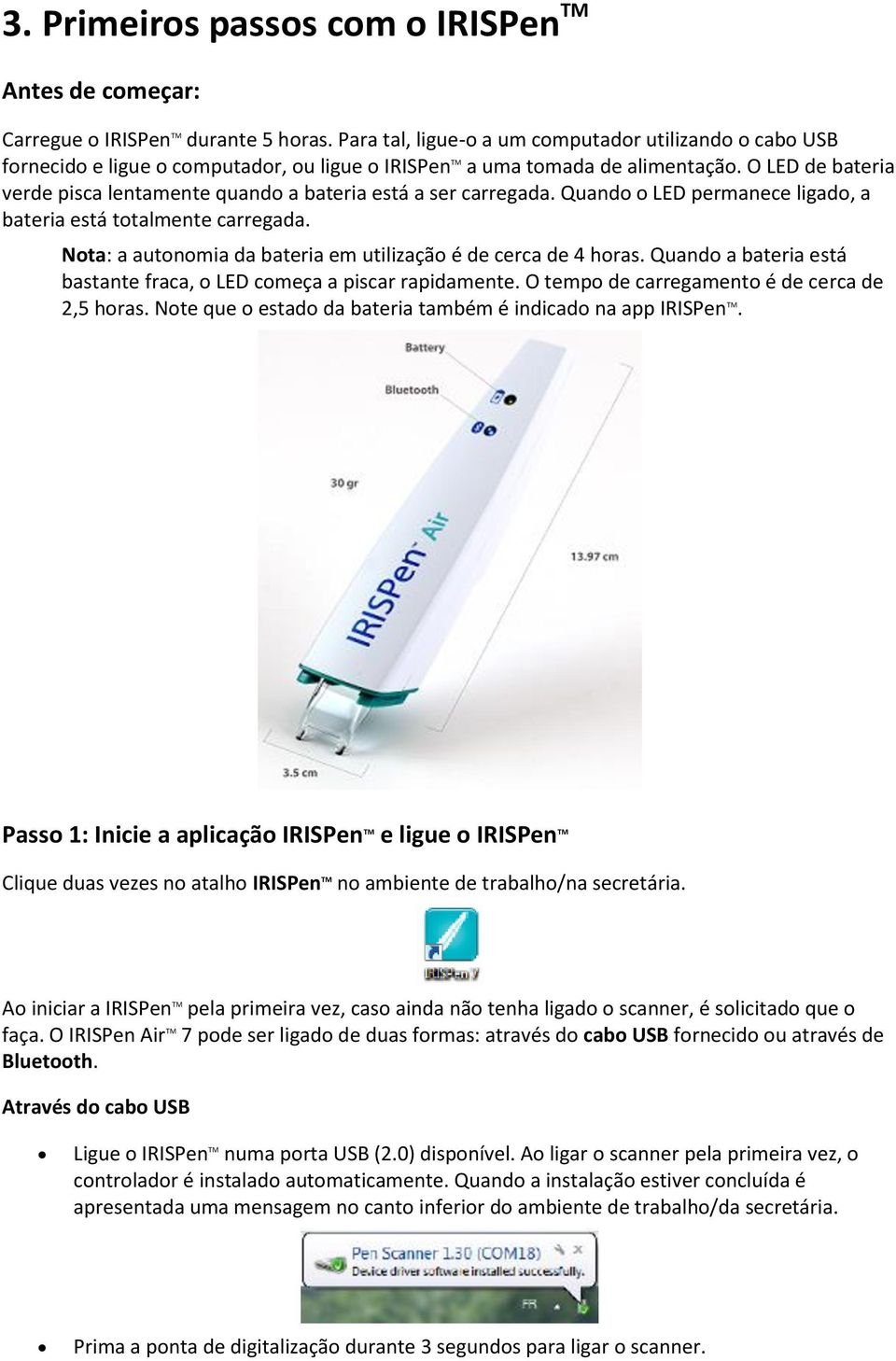 O LED de bateria verde pisca lentamente quando a bateria está a ser carregada. Quando o LED permanece ligado, a bateria está totalmente carregada.