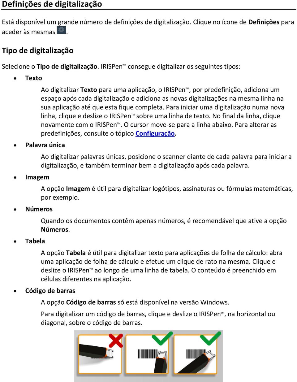 IRISPen TM consegue digitalizar os seguintes tipos: Texto Ao digitalizar Texto para uma aplicação, o IRISPen TM, por predefinição, adiciona um espaço após cada digitalização e adiciona as novas