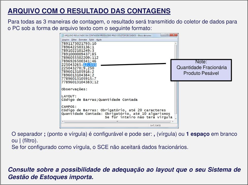 (ponto e vírgula) é configurável e pode ser:, (vírgula) ou 1 espaço em branco ou (filtro).