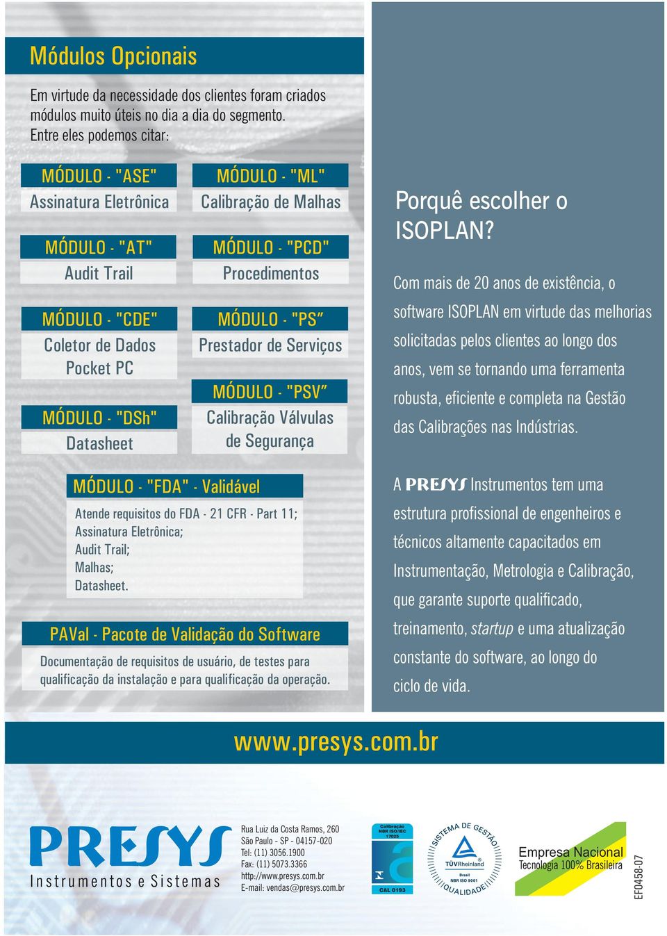 "PCD" Procedimentos MÓDULO - "PS Prestador de Serviços MÓDULO - "PSV Calibração Válvulas de Segurança Porquê escolher o ISOPLAN?