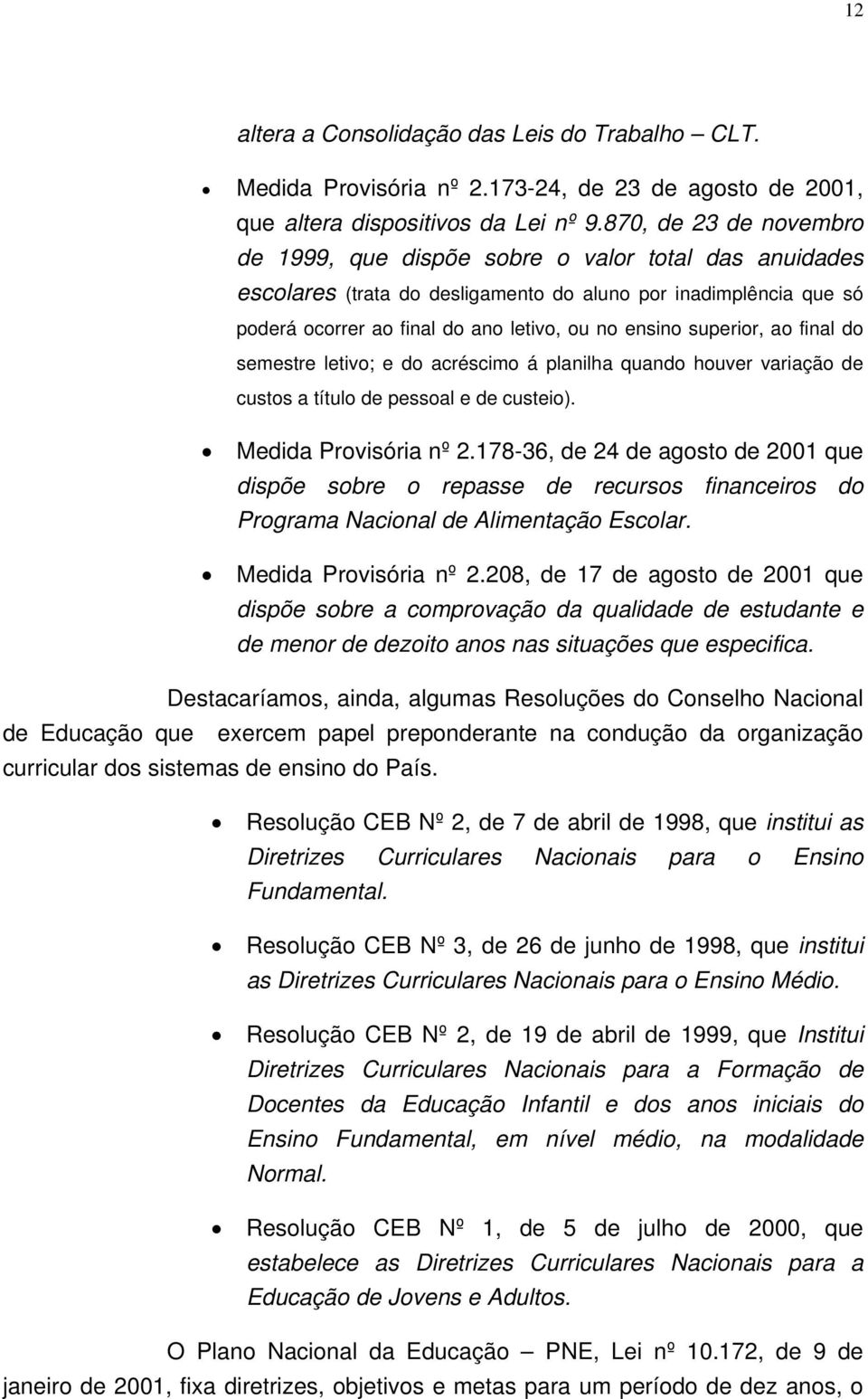 superior, ao final do semestre letivo; e do acréscimo á planilha quando houver variação de custos a título de pessoal e de custeio). Medida Provisória nº 2.