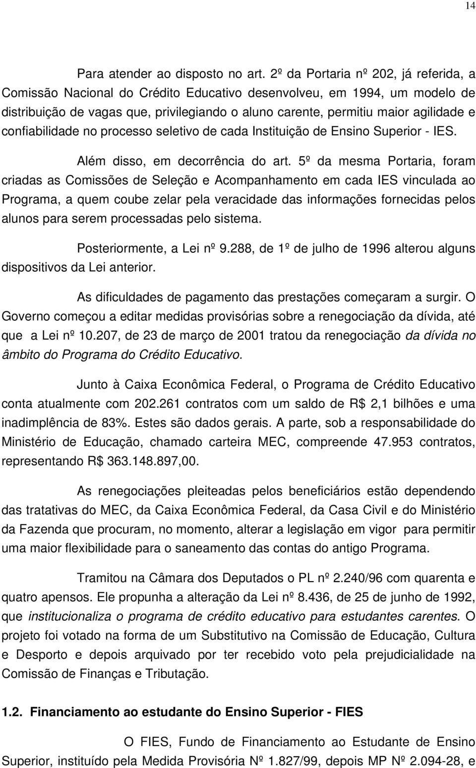 confiabilidade no processo seletivo de cada Instituição de Ensino Superior - IES. Além disso, em decorrência do art.