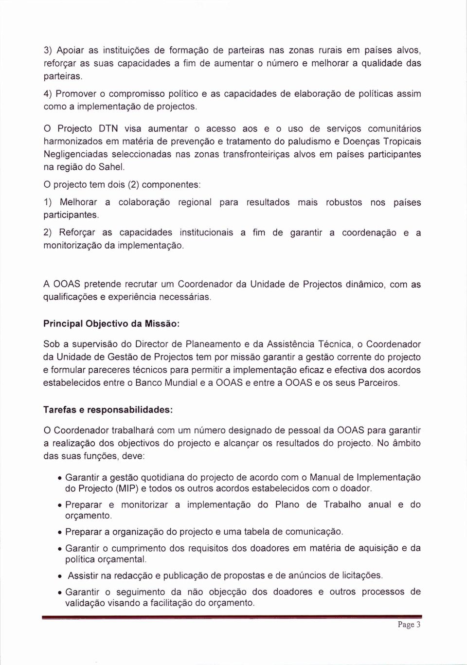 o Projecto DTN visa aumentar 0 acesso aos e 0 uso de serviços cornunitarios harmonizados em matéria de prevençào e tratamento do paludisme e Doenças Tropicais Negligenciadas seleccionadas nas zonas