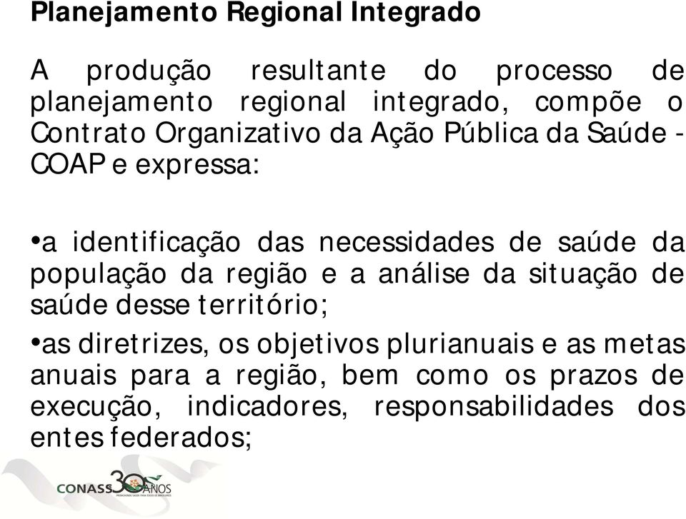 população da região e a análise da situação de saúde desse território; as diretrizes, os objetivos plurianuais e