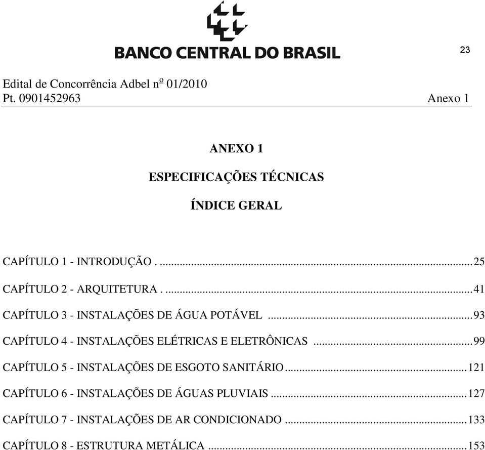 .. 99 CAPÍTULO 5 - INSTALAÇÕES DE ESGOTO SANITÁRIO... 121 CAPÍTULO 6 - INSTALAÇÕES DE ÁGUAS PLUVIAIS.