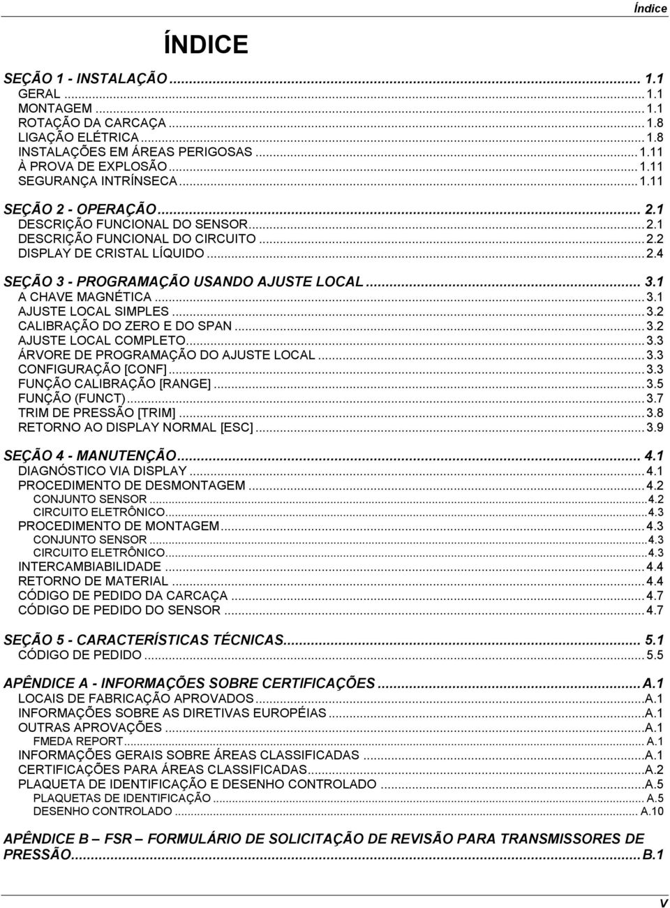 .. 3.1 AJUSTE LOCAL SIMPLES... 3.2 CALIBRAÇÃO DO ZERO E DO SPAN... 3.2 AJUSTE LOCAL COMPLETO... 3.3 ÁRVORE DE PROGRAMAÇÃO DO AJUSTE LOCAL... 3.3 CONFIGURAÇÃO [CONF]... 3.3 FUNÇÃO CALIBRAÇÃO [RANGE].